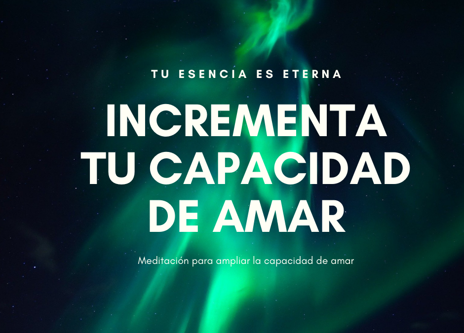 MEDITACIÓN PARA AMPLIAR TU CAPACIDAD DE AMAR